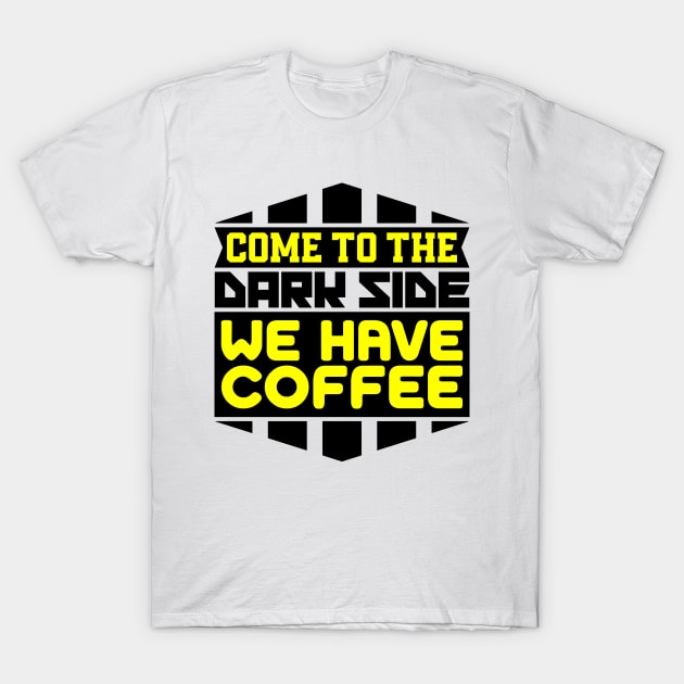 Come to the dark side we have coffee T-Shirt by colorsplash